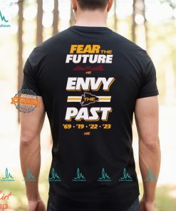 Fear the Future. Envy the Past T Shirt