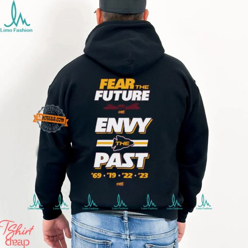 Fear the Future. Envy the Past T Shirt