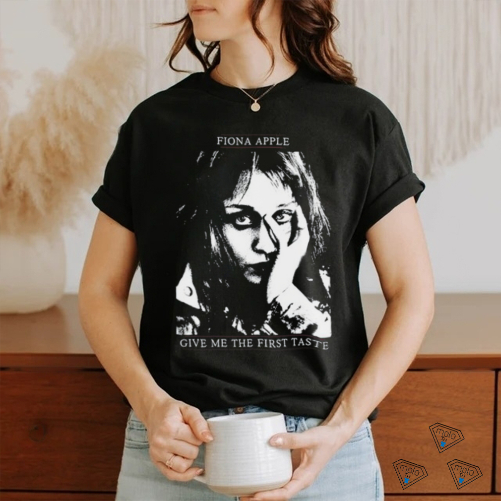 Fiona Apple Give Me The First Taste Shirt Fiona Apple Give Me The First Taste Shirt