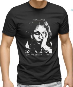 Fiona Apple Give Me The First Taste Shirt