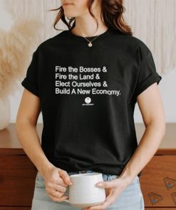 Fire The Bosses & Free The Land & Elect Ourselves & Build A New Company Shirt