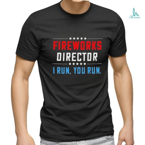 Fireworks Director I Run You Run Shirt