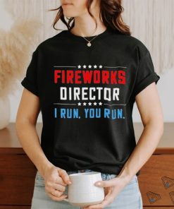 Fireworks Director I Run You Run Shirt