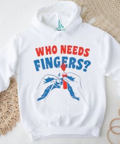 Fireworks who needs fingers 4th of july shirt, hoodie, sweater, long sleeve and tank top Fireworks who needs fingers 4th of july shirt