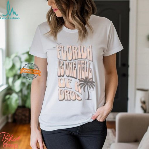 Florida Is One Hell Of A Drug New Album T shirt