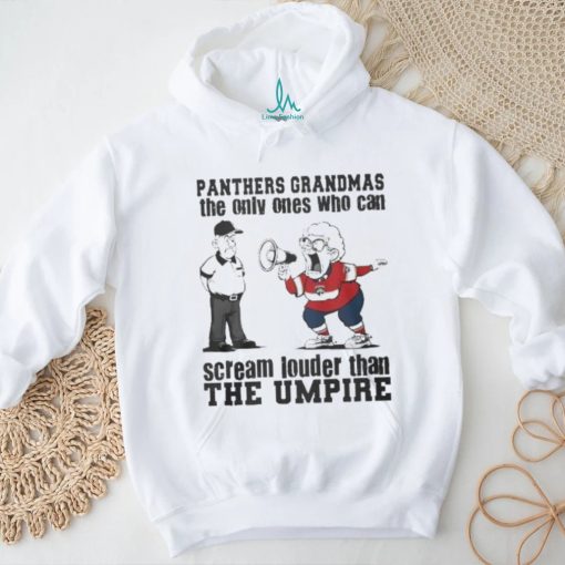 Florida Panthers Grandmas The Only Ones Who Can Scream Louder Than The Umpire shirt