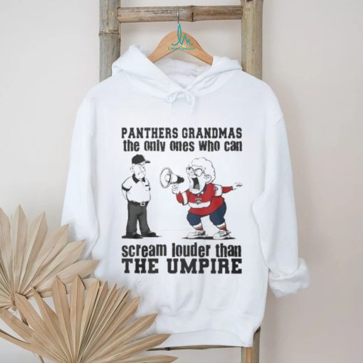 Florida Panthers Grandmas The Only Ones Who Can Scream Louder Than The Umpire shirt