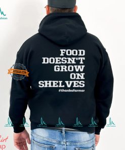 Food Doesn't Grow On Shelves Shirt