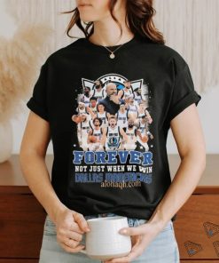Forever Not Just When We Win Dallas Mavericks NBA shirt