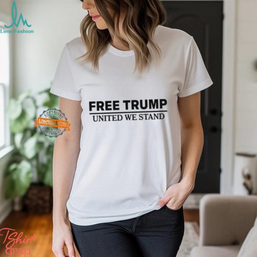 Free Trump United We Stand Shirt