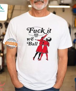 Fuck It We Ball Basketball Shirt