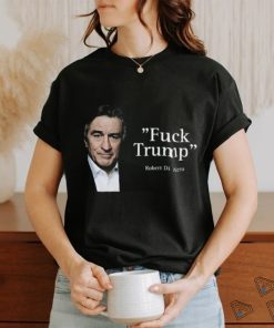 Fuck Trump Robert Di Nero Shirt