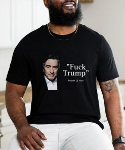 Fuck Trump Robert Di Nero Shirt