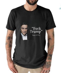 Fuck Trump Robert Di Nero Shirt