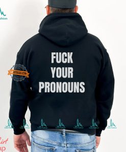 Fuck Your Pronouns Shirt