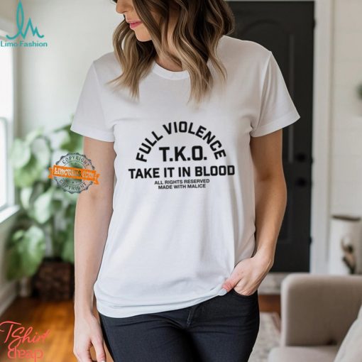 Full Violence T.K.O Take It In Blood T Shirt