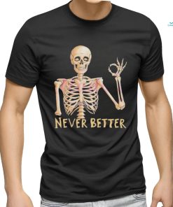 Funny Dead Never Better Skeleton T shirt