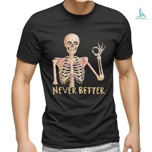 Funny Dead Never Better Skeleton T shirt