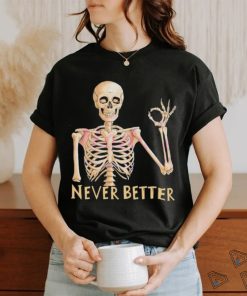 Funny Dead Never Better Skeleton T shirt