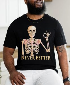 Funny Dead Never Better Skeleton T shirt