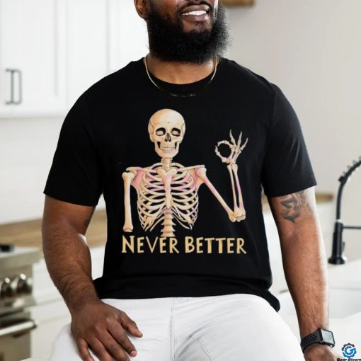 Funny Dead Never Better Skeleton T shirt