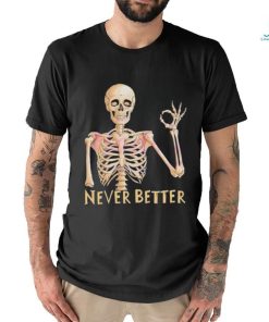 Funny Dead Never Better Skeleton T shirt