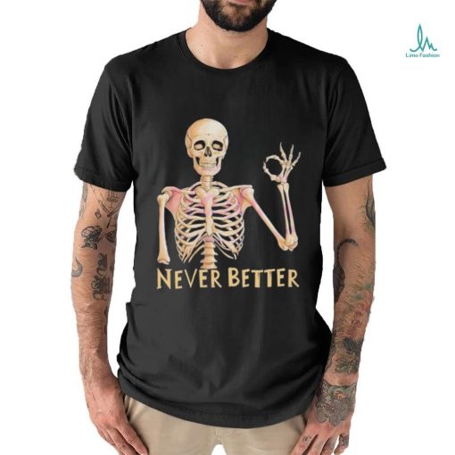 Funny Dead Never Better Skeleton T shirt