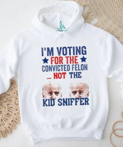 Funny I’m Voting For The convicted felon Not Kid Sniffer T Shirt