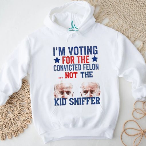 Funny I’m Voting For The convicted felon Not Kid Sniffer T Shirt