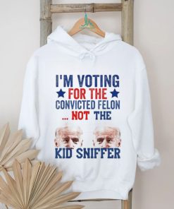 Funny I’m Voting For The convicted felon Not Kid Sniffer T Shirt