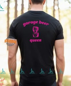 Garage Beer Queen T Shirt