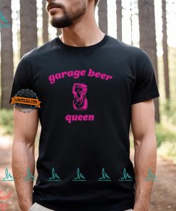 Garage Beer Queen T Shirt