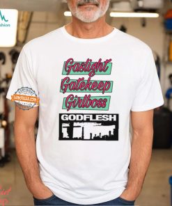 Gaslight Gatekeep Girlboss Godflesh T Shirt