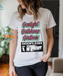 Gaslight Gatekeep Girlboss Godflesh T Shirt
