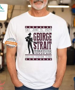 George Strait Texas A M Event Poster The King At Kyle Filed In College Station Texas 2024 On Sat June 15th T Shirt