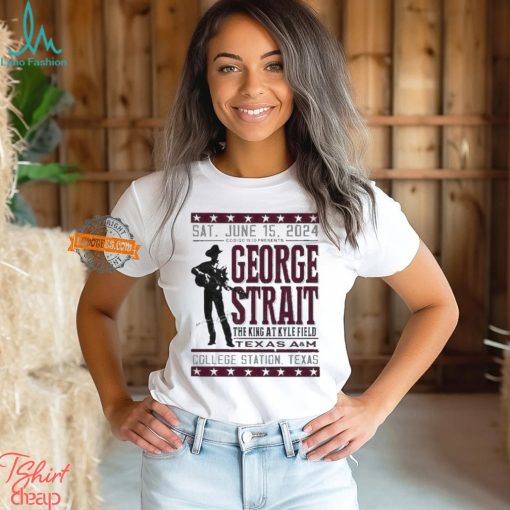 George Strait Texas A M Event Poster The King At Kyle Filed In College Station Texas 2024 On Sat June 15th T Shirt