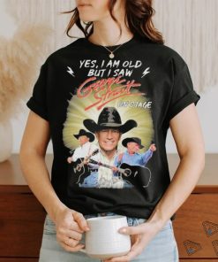 George Strait Yes I’m Old But I Saw George Strait On Stage T Shirt