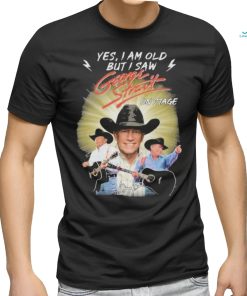 George Strait Yes I’m Old But I Saw George Strait On Stage T Shirt