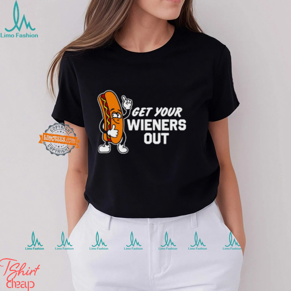 Get Your Wieners Out Shirts Get Your Wieners Out Shirts