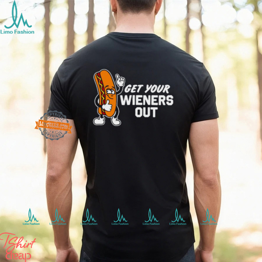 Get Your Wieners Out Shirts Get Your Wieners Out Shirts
