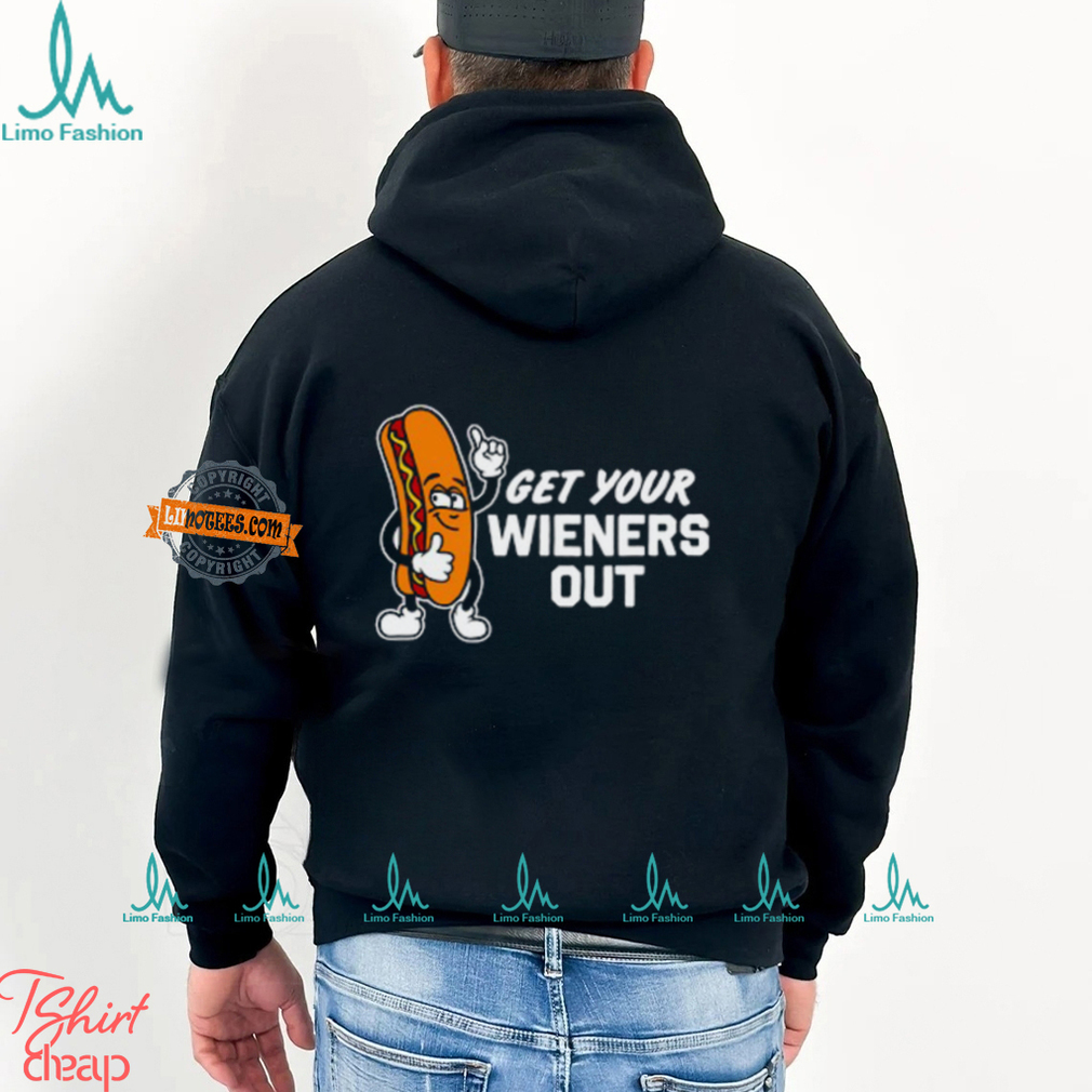Get Your Wieners Out Shirts Get Your Wieners Out Shirts