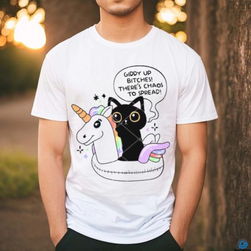 Giddy Up Bitches Chaos To Spread shirt