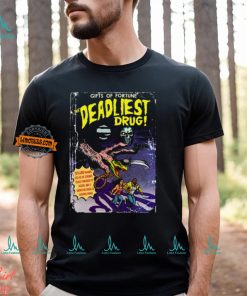 Gifts Of Fortune The Deadliest Drug Shirt