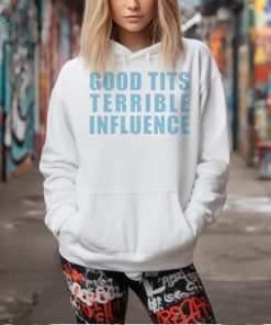 Good Tits And Terrible Iuence Shirt