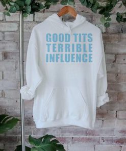 Good Tits And Terrible Iuence Shirt