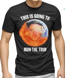 Gotfunny This Is Going To Ruin The Tour Shirt