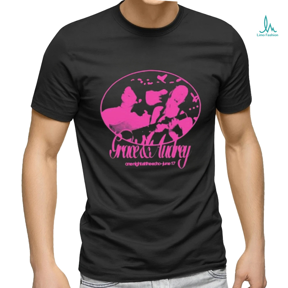 Gracie & Audrey One Night At The Echo June 17 Shirt Gracie & Audrey One Night At The Echo June 17 Shirt