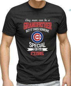 Grandfather It Takes Someone Special To Be A Chicago Cubs Grandpa T Shirt