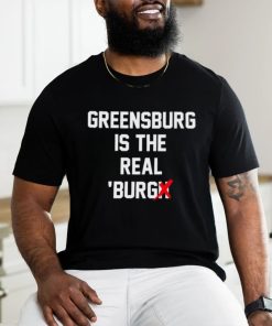 Greensburg Is The Real 'Burg Tee Shirt