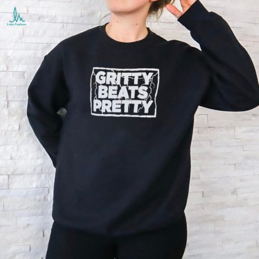 Gritty beats pretty shirt